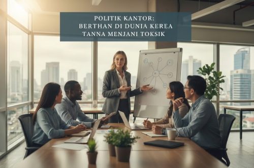 Politik Kantor: Bertahan di Dunia Kerja Tanpa Menjadi Toksik